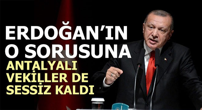 Erdoğan öyle bir soru sordu ki, vekiller sessiz kaldı