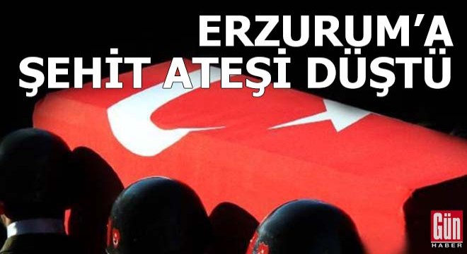 Erzurum’a şehit ateşi düştü