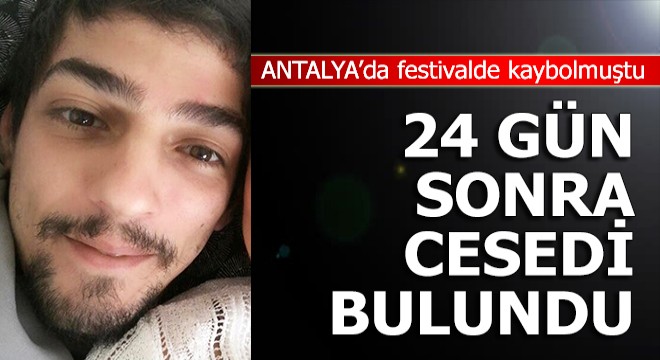 Festivalde kaybolan Selim in 24 gün sonra cesedi bulundu