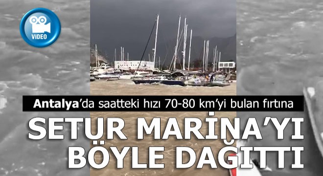 Fırtına Antalya Setur Marina yı böyle vurdu
