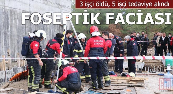 Foseptik faciası: 3 işçi öldü, 5 işçi tedaviye alındı