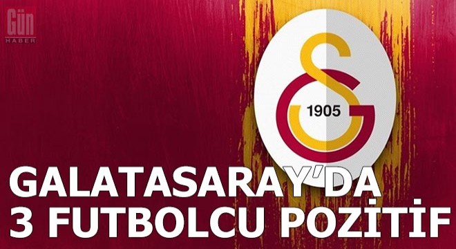Galatasaray da 3 futbolcunun testi pozitif