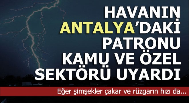 Havanın patronu Antalya da yeni ölümlerin yaşanmaması için uyardı