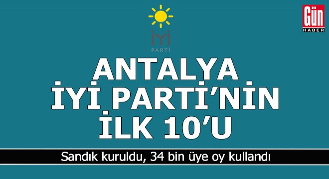 İYİ Parti üyeleri Antalya da ilk 10 vekil adayını belirledi