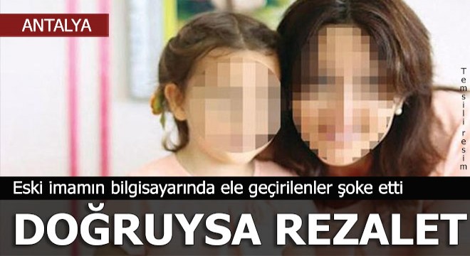 İddia korkunç; Antalyalı eski imam öz kızının 200 çıplak fotoğrafını çekip...