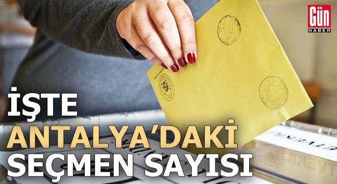 İşte Antalya daki seçmen sayısı