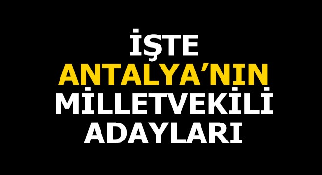 İşte Antalya nın adayları