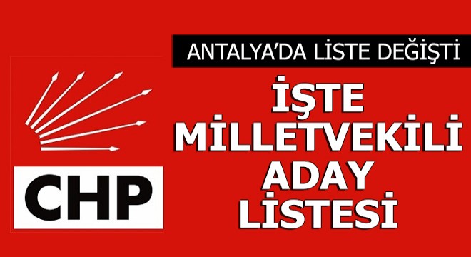 Antalya da sürpriz isim! İşte CHP nin aday listesi