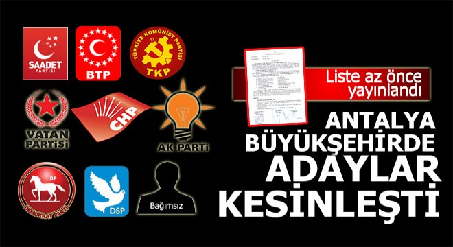 İşte kesinleşen Antalya Büyükşehir adayları