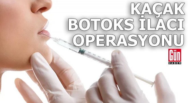 Kaçak botoks ilacı operasyonu:  2 gözaltı