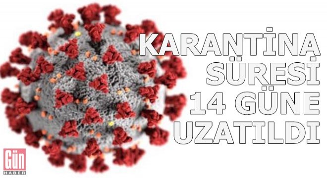 Karantina süresi 14 güne uzatıldı