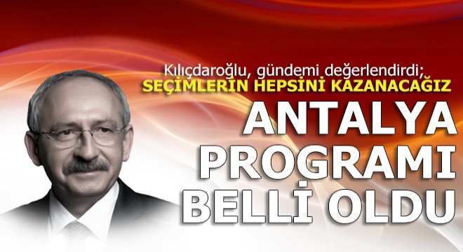 Kılıçdaroğlu Antalya ya gelecek