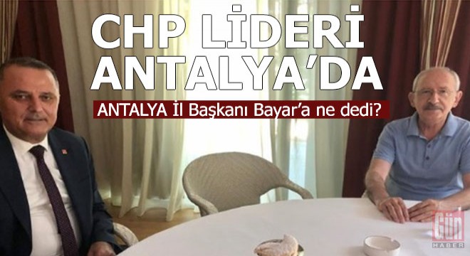 Kılıçdaroğlu ndan Antalya ya mesaj var