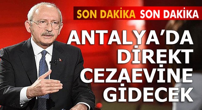 Kılıçdaroğlu ndan ani Antalya kararı