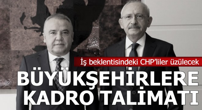 Kılıçdaroğlu ndan belediye başkanlarına  kadro  talimatı