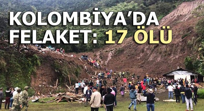 Kolombiya’da felaket: 17 ölü