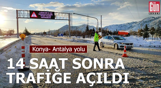 Konya- Antalya yolu 14 saat sonra trafiğe açıldı