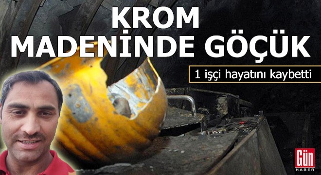 Krom madeninde göçük: 1 işçi hayatını kaybetti