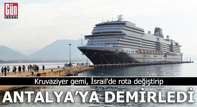 Kruvaziyer gemi, İsrail de rota değiştirip Antalya ya demirledi