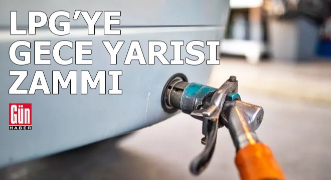 LPG ye gece yarısı zammı