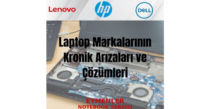 Laptop Markalarının Kronik Arızaları ve Çözümleri
