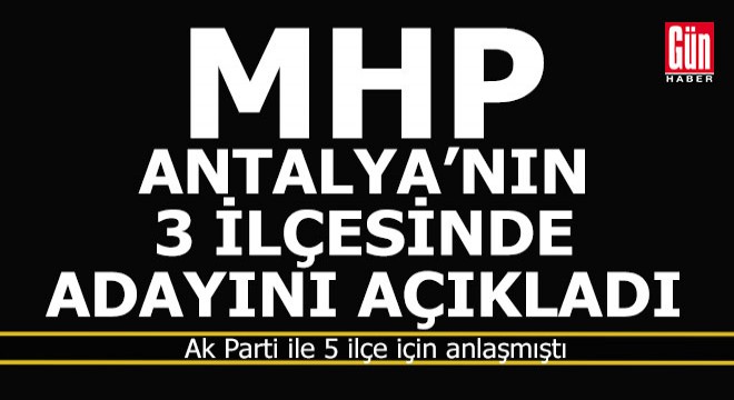 MHP Antalya daki 3 başkan adayını açıklandı