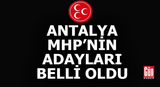 MHP Antalya nın milletvekili aday listesi belli oldu