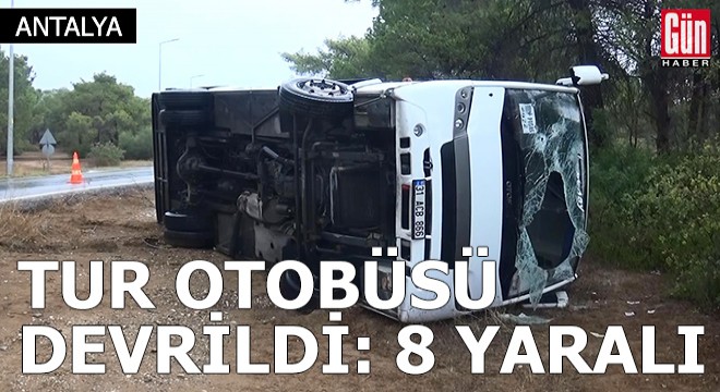 Manavgat ta tur otobüsü devrildi, 8 yaralı
