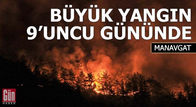 Manavgat taki büyük yangın 9 uncu gününde