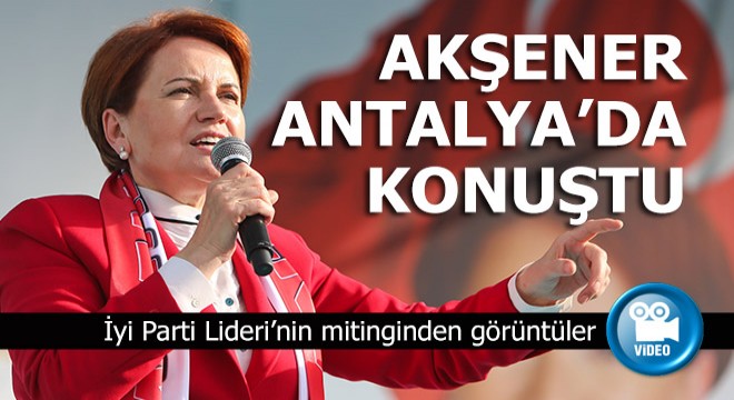 Meral Akşener Antalya da konuştu