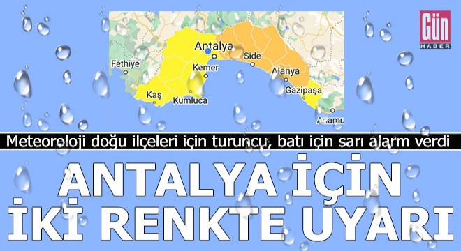 Meteoroloji Antalya için hem sarı, hem turuncu uyarı yaptı