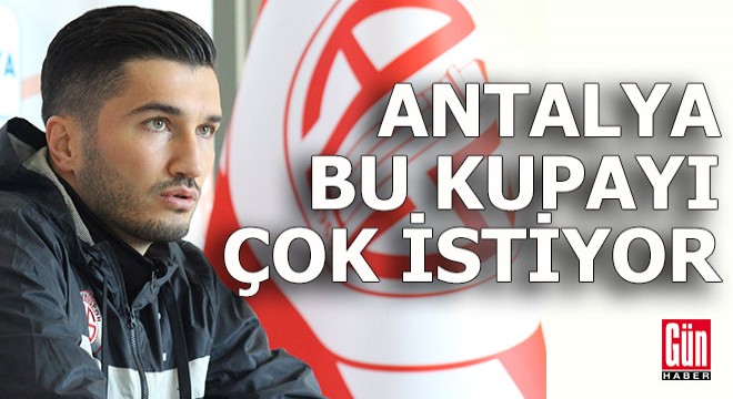 Nuri Şahin: Antalya bu kupayı çok istiyor