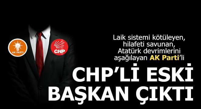 O Ak Parti li CHP li eski belediye başkanı çıktı