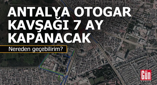 Otogar Kavşağı 7 ay trafiğe kapalı olacak