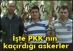 İşte PKK nın kaçırdığı askerler