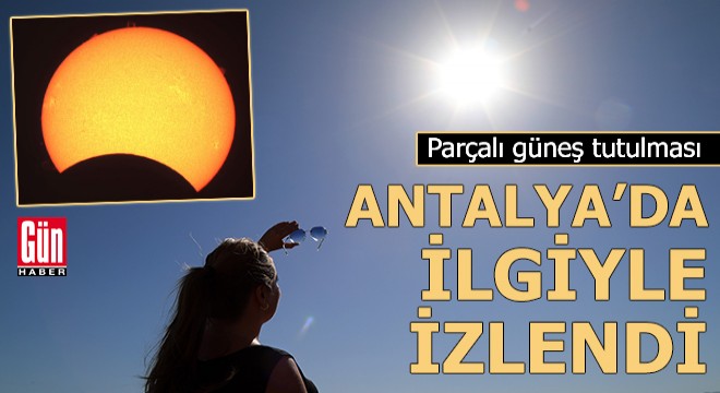 Parçalı güneş tutulması, Antalya da teleskop ile gözlendi