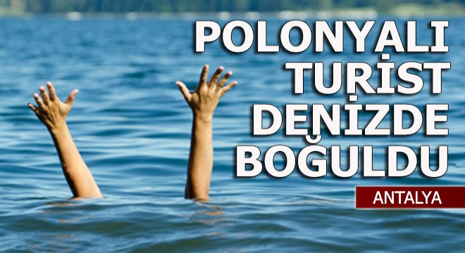 Polonyalı turist denizde boğuldu