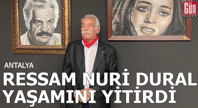 Ressam Nuri Dural yaşamını yitirdi