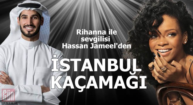 Rihanna ile sevgilisi Hassan Jameel den İstanbul kaçamağı