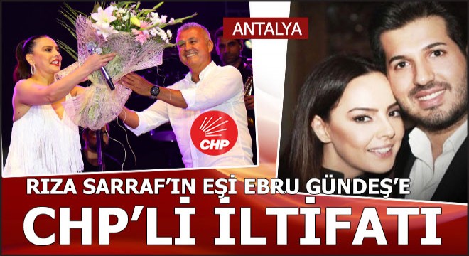 Rıza Sarraf ın eşi Ebru Gündeş CHP li belediyenin festivalinde...