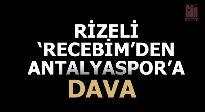 Rizeli  Recebim den Antalyaspor a dava