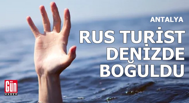 Rus turist Antalya da denizde boğuldu