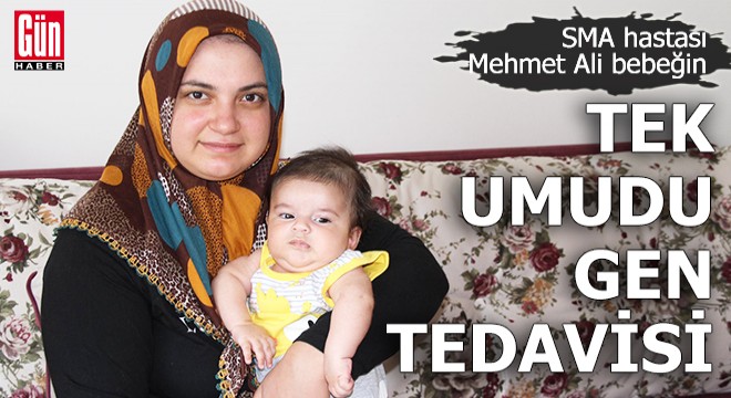 SMA hastası Mehmet Ali’nin tek umudu gen tedavisi