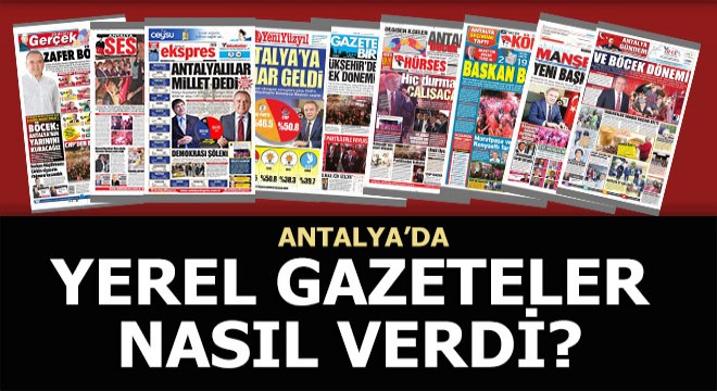 Seçimi Antalya gazeteleri nasıl gördü?