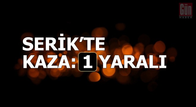 Serik te kaza: 1 yaralı