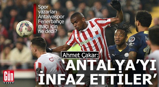 Spor yazarları Antalyaspor Fenerbahçe maçı için ne dedi?
