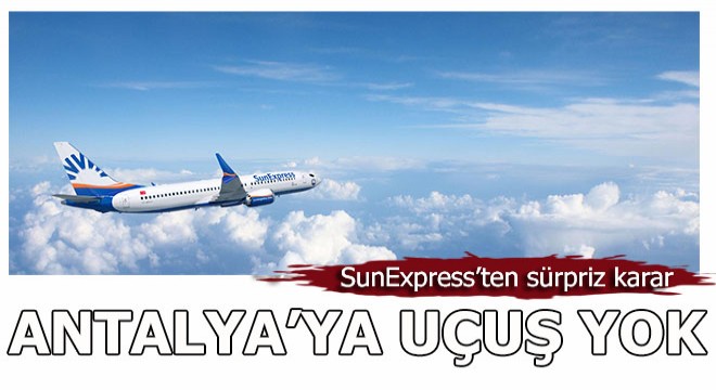 SunExpress ten şok eden Antalya kararı