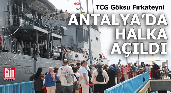 TCG Göksu Fırkateyni Antalya da halka açıldı