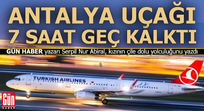 THY nin uçağı Antalya dan 7 saat rötarlı kalktı