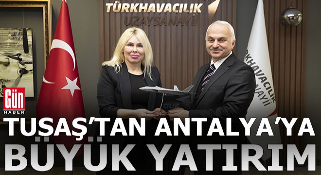 TUSAŞ tan Antalya Teknokent e 25 yıllık yatırım